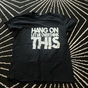 Hang On Let Me Overthink This Shirt Humor Tee Medium